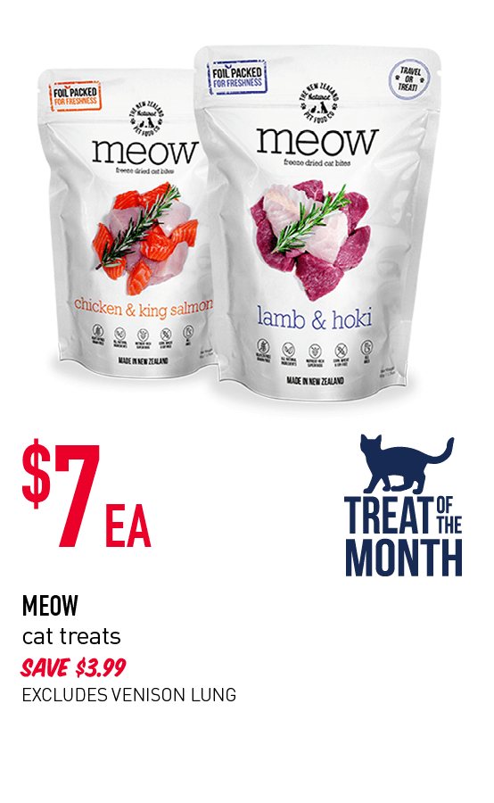Treat of the Month. $7ea - Meow cat treats. Save $3.99. Excludes venison lung.